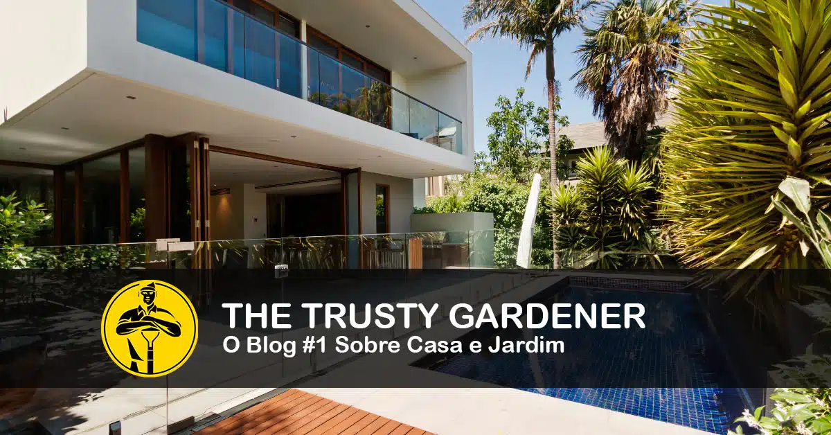 The Trusty Gardener - O Blog #1 Sobre Casa e Jardim - As Melhores Dicas de Cuidados para sua Casa e seu Jardim